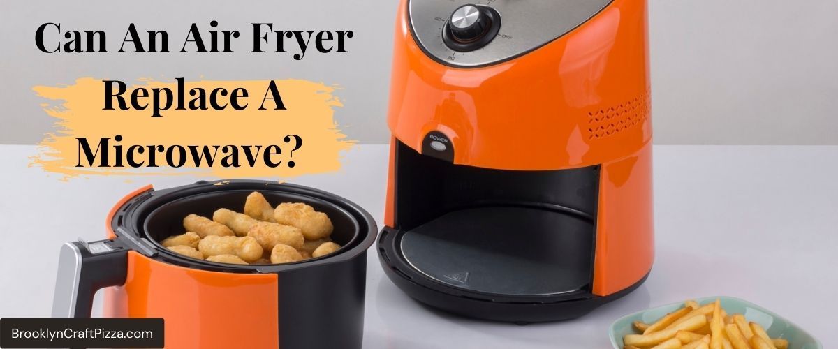 can an air fryer replace a microwave