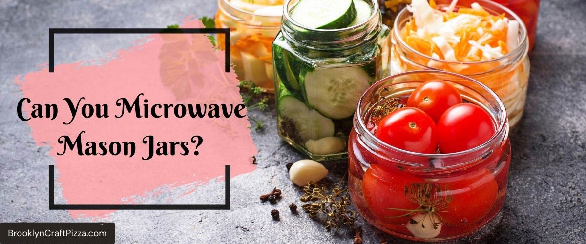 Can You Microwave Mason Jars? (Detailed Answer)
